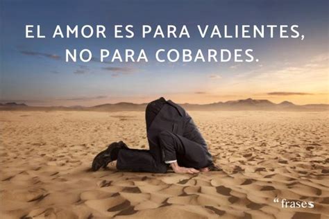 Frases de cobardes y sobre la cobardía en el amor y la vida